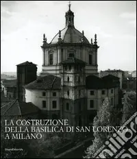 Offerta Del Giorno La costruzione della Basilica di San Lorenzo a Milano