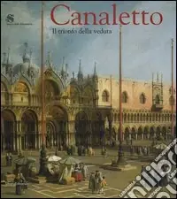 Prezzo Di Fabbrica Canaletto. Il trionfo della veduta. Catalogo della mostra (Roma, 12 marzo-19 giugno 2005)