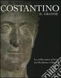 Subito Disponibile Costantino il Grande. La civiltà antica al bivio tra Occidentale e Oriente. Catalogo della mostra (Rimini, 13 marzo-4 settembre 2005)