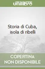 Offerta Lampo Storia di Cuba, isola di ribelli