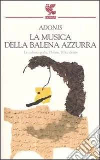 Nuova Collezione La musica della balena azzurra. La cultura araba, l‘Islam, l‘Occidente