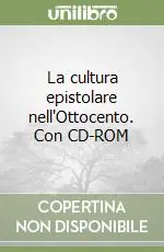 Prezzo Basso La cultura epistolare nell‘Ottocento. Con CD-ROM