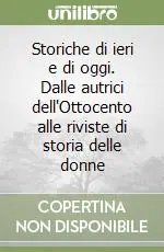 Storiche di ieri e di oggi. Dalle autrici dell‘Ottocento alle riviste di storia delle donne A Buon Prezzo