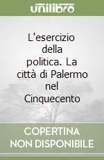 Di Tendenza L‘esercizio della politica. La città di Palermo nel Cinquecento