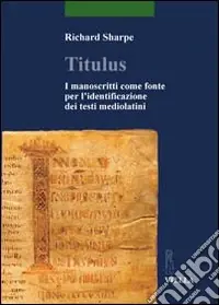 Compra Adesso Titulus. I manoscritti come fonte per l‘identificazione dei testi mediolatini