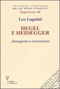 Super Prezzo Hegel e Heidegger. Divergenze e consonanze