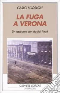 La fuga a Verona. Un racconto con dodici finali Compra Oggi Stesso