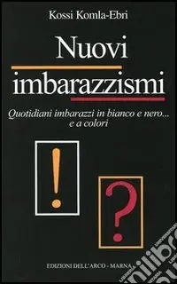 Occasione Imperdibile Nuovi imbarazzismi. Quotidiani imbarazzi in bianco e nero... e a colori