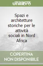 Compra Oggi Stesso Spazi e architetture storiche per le attività sociali in Nord Africa