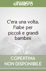 C‘era una volta. Fiabe per piccoli e grandi bambini Di Tendenza