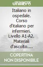 Spedizione Espresso Italiano in ospedale. Corso d‘italiano per infermieri. Livello A1-A2. Materiali d‘ascolto. CD-ROM