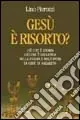 Affare Gesù è risorto? Ciò che è storia e ciò che è leggenda nella figura e nell‘opera di Gesù di Nazareth