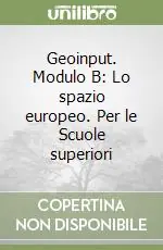 Geoinput. Modulo B Lo spazio europeo. Per le Scuole superiori Più Venduto