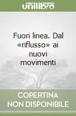 Fuori linea. Dal «riflusso» ai nuovi movimenti Saldi