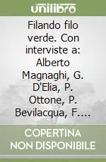 Filando filo verde. Con interviste a Alberto Magnaghi, G. D‘Elia, P. Ottone, P. Bevilacqua, F. Cassano, R. Gambino, A. Cianciullo, Trubbiani V. Offerta Limitata