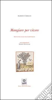 Mangiare per vivere. Breve storia sociale dell‘alimentazione. Ediz. italiana e inglese Novità