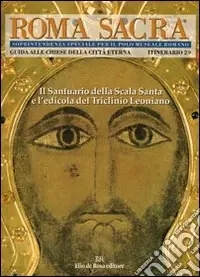 Roma sacra. Guida alle chiese della città eterna. Vol. 29 29° itinerario. La Scala Santa Non Perdere