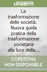 Offerta Del Giorno La trasformazione delle società. Nuova guida pratica della trasformazione societaria alla luce della riforma IRES