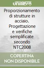 Proporzionamento di strutture in acciaio. Progettazione e verifiche semplificate secondo NTC2008 A Buon Prezzo