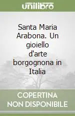 Santa Maria Arabona. Un gioiello d‘arte borgognona in Italia Promozione Esclusiva