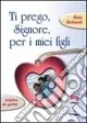 Economico Ti prego, Signore, per i miei figli. Preghiere per genitori