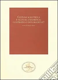 Offerta Limitata Cultura scientifica e cultura umanistica contrasto o integrazione?