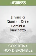 Il vino di Dioniso. Dei e uomini a banchetto Offerta Speciale
