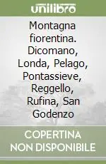 Montagna fiorentina. Dicomano, Londa, Pelago, Pontassieve, Reggello, Rufina, San Godenzo Offerta Del Giorno