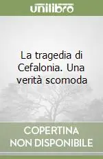 Offerta Limitata La tragedia di Cefalonia. Una verità scomoda