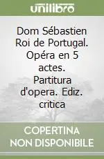 Offerta Lampo Dom Sébastien Roi de Portugal. Opéra en 5 actes. Partitura d‘opera. Ediz. critica