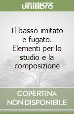 Il basso imitato e fugato. Elementi per lo studio e la composizione Di Tendenza