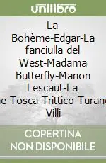 Soddisfatti O Rimborsati La Bohème-Edgar-La fanciulla del West-Madama Butterfly-Manon Lescaut-La rondine-Tosca-Trittico-Turandot-Le Villi