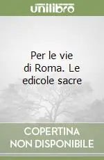 Professionale Per le vie di Roma. Le edicole sacre