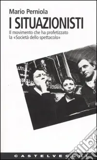 I situazionisti. Il movimento che ha profetizzato la «Società dello spettacolo» Di Tendenza