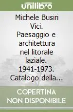 Michele Busiri Vici. Paesaggio e architettura nel litorale laziale. 1941-1973. Catalogo della mostra Sconto