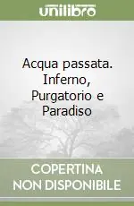 Popolare Acqua passata. Inferno, Purgatorio e Paradiso