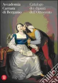 Offerta Limitata Accademia Carrara di Bergamo. Catalogo dei dipinti dell‘Ottocento. Ediz. illustrata
