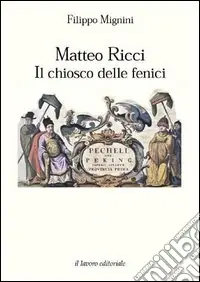 Matteo Ricci. Il chiosco delle fenici Bestseller