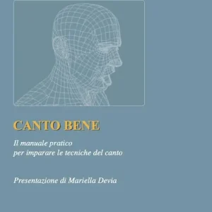 Canto bene. Il manuale pratico per la tecnica del canto Pagamento Sicuro