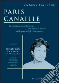 Paris canaille. La grande canzone francese eroi, donne e balordi nella poesia degli chansonniers. Con CD Audio Prezzo Basso
