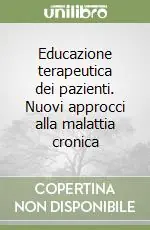 Ultime Pezzi Educazione terapeutica dei pazienti. Nuovi approcci alla malattia cronica