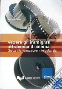 Solo Oggi Vedere gli immigrati attraverso il cinema. Guida alla formazione interculturale