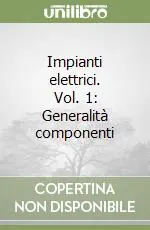Solo Oggi Impianti elettrici. Vol. 1 Generalità componenti