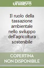 Il ruolo della tassazione ambientale nello sviluppo dell‘agricoltura sostenibile Offerta Speciale