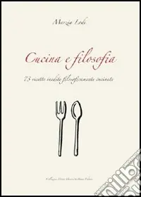 Cucina e filosofia. 73 ricette inedite filosoficamente cucinate Spedizione Espresso