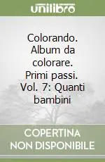 Colorando. Album da colorare. Primi passi. Vol. 7 Quanti bambini Promozione Esclusiva