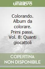 Novità Colorando. Album da colorare. Primi passi. Vol. 8 Quanti giocattoli