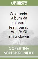Colorando. Album da colorare. Primi passi. Vol. 9 Gli amici clowns Non Perdere