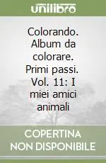 Colorando. Album da colorare. Primi passi. Vol. 11 I miei amici animali Spedito Oggi