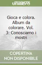 Gioca e colora. Album da colorare. Vol. 3 Conosciamo i mostri Promozione Esclusiva